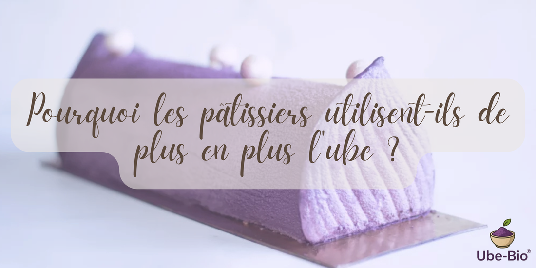 Pourquoi les pâtissiers utilisent-ils de plus en plus l'ube ?