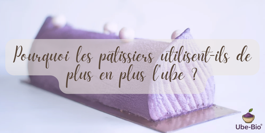 Pourquoi les pâtissiers utilisent-ils de plus en plus l'ube ?